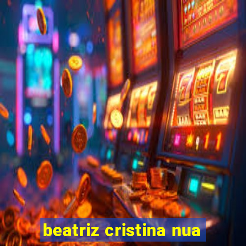 beatriz cristina nua